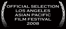 Official Selection - Los Angeles Asian Pacific Film Festival 2008